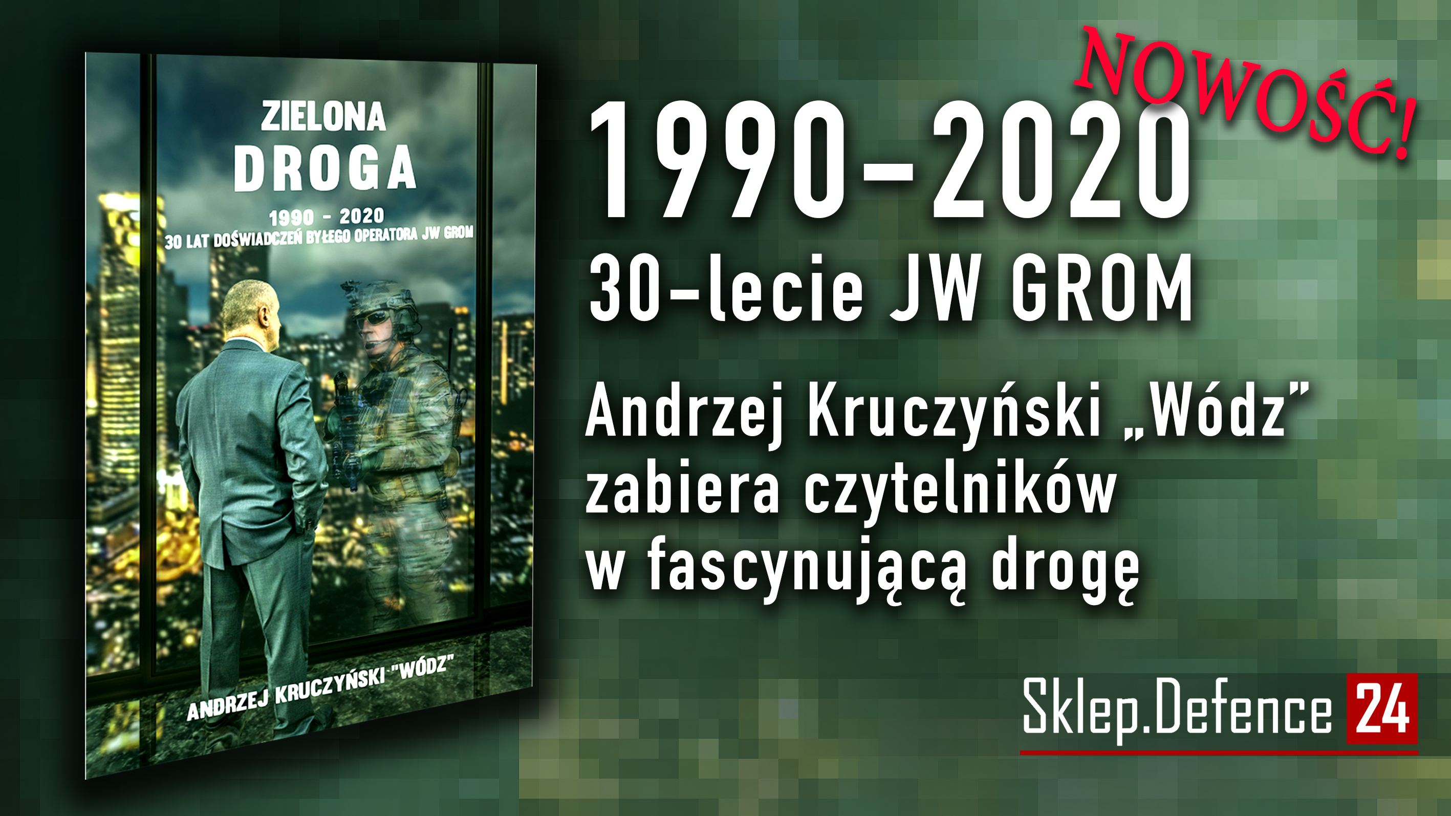 Reklama
link: https://sklep.defence24.pl/produkt/zielona-droga-1990-2020-30-lat-doswiadczenia-bylego-operatora-jw-grom/