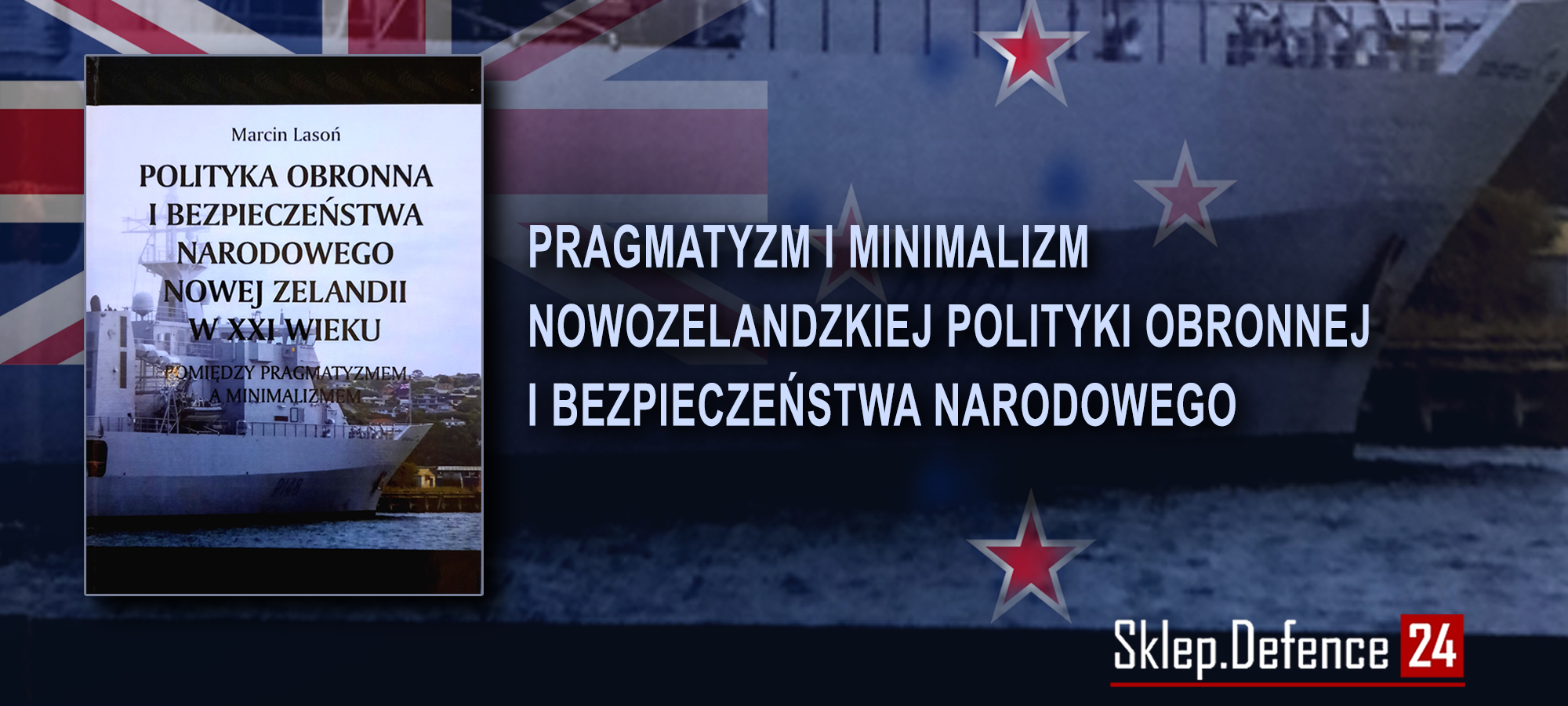 Reklama
Link: https://sklep.defence24.pl/produkt/polityka-obronna-i-bezpieczenstwa-narodowego-nowej-zelandii-w-xxi-wieku/